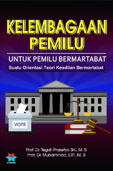 Kelembagaan Pemilu; Untuk Pemilu Bermartabat Suatu Orientasi Teori Keadilan Bermartabat